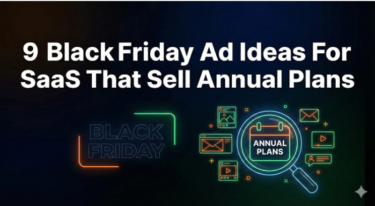 9 Black Friday Ad Ideas For SaaS That Sell Annual Plans